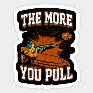 Trap Shooting The More You Pull Sticker